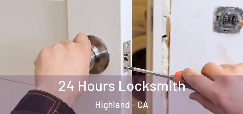  24 Hours Locksmith Highland - CA