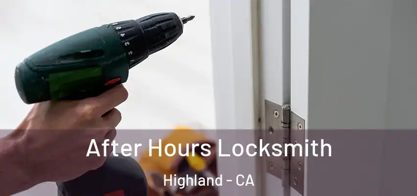  After Hours Locksmith Highland - CA