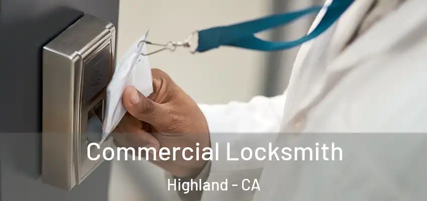  Commercial Locksmith Highland - CA