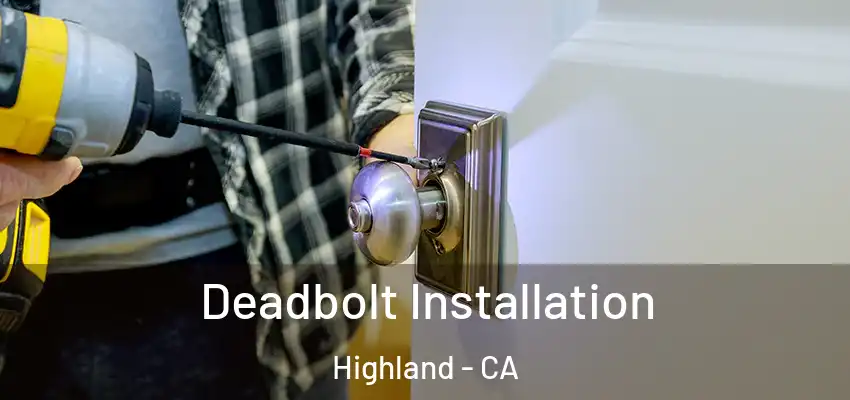  Deadbolt Installation Highland - CA