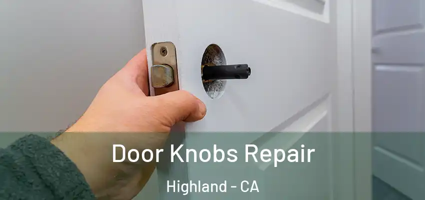  Door Knobs Repair Highland - CA