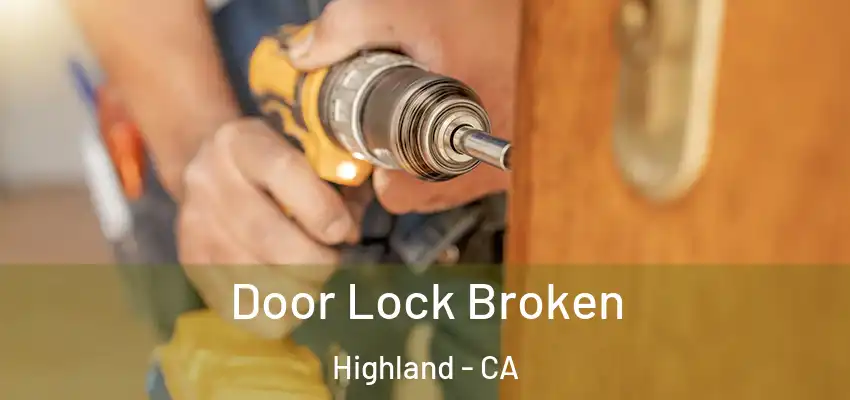  Door Lock Broken Highland - CA