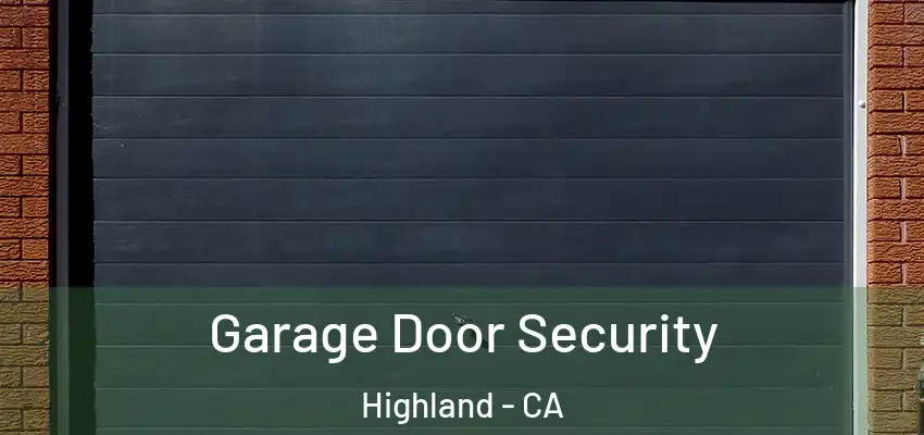  Garage Door Security Highland - CA