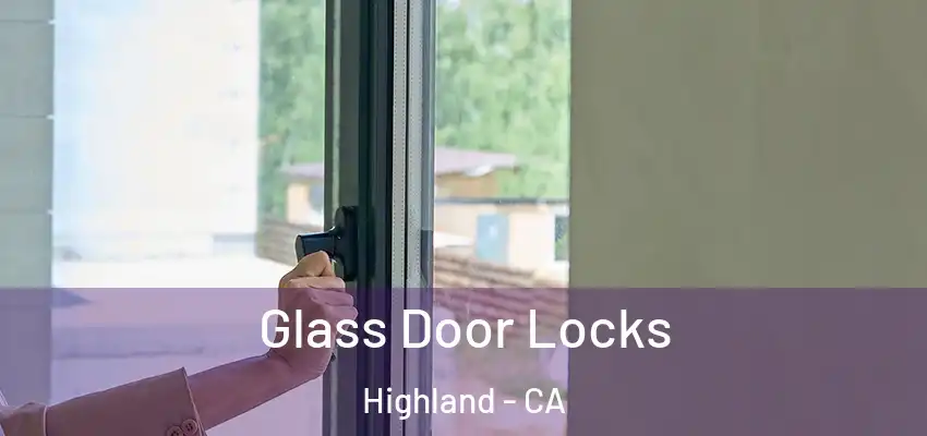  Glass Door Locks Highland - CA