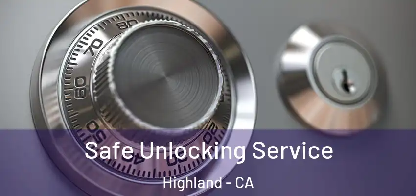  Safe Unlocking Service Highland - CA